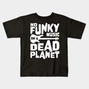 No Funky Music On A Dead Planet for Bass Player Kids T-Shirt
